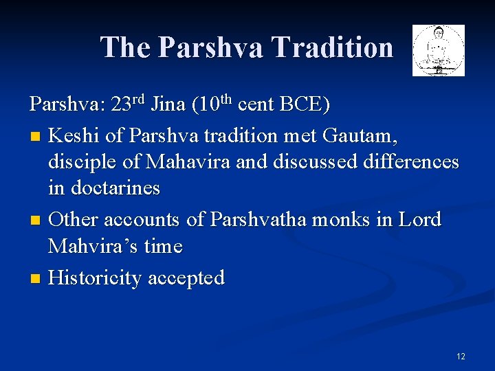 The Parshva Tradition Parshva: 23 rd Jina (10 th cent BCE) n Keshi of The Parshva Tradition Parshva: 23 rd Jina (10 th cent BCE) n Keshi of