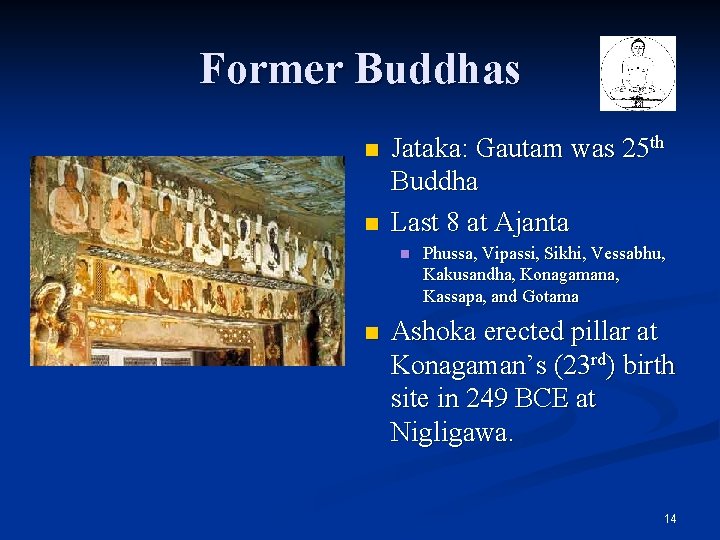 Former Buddhas n n Jataka: Gautam was 25 th Buddha Last 8 at Ajanta Former Buddhas n n Jataka: Gautam was 25 th Buddha Last 8 at Ajanta