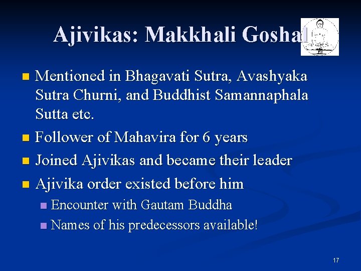 Ajivikas: Makkhali Goshal Mentioned in Bhagavati Sutra, Avashyaka Sutra Churni, and Buddhist Samannaphala Sutta Ajivikas: Makkhali Goshal Mentioned in Bhagavati Sutra, Avashyaka Sutra Churni, and Buddhist Samannaphala Sutta