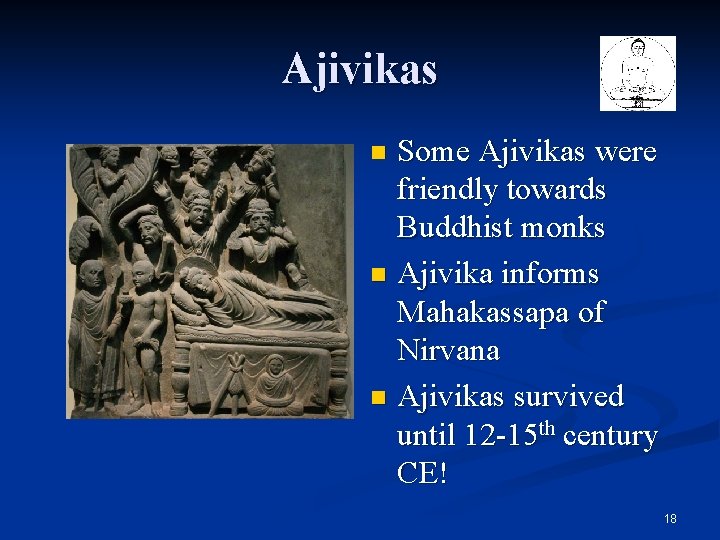 Ajivikas Some Ajivikas were friendly towards Buddhist monks n Ajivika informs Mahakassapa of Nirvana Ajivikas Some Ajivikas were friendly towards Buddhist monks n Ajivika informs Mahakassapa of Nirvana