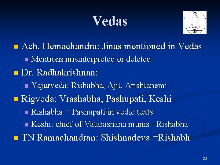 Vedas n Ach. Hemachandra: Jinas mentioned in Vedas n n Dr. Radhakrishnan: n n Vedas n Ach. Hemachandra: Jinas mentioned in Vedas n n Dr. Radhakrishnan: n n