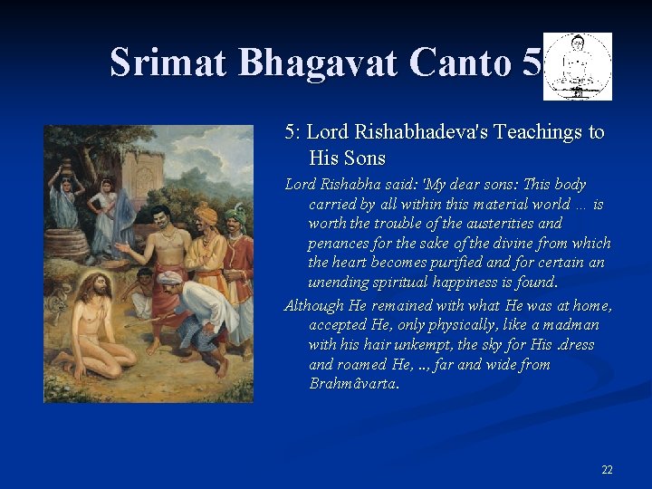 Srimat Bhagavat Canto 5 5: Lord Rishabhadeva's Teachings to His Sons Lord Rishabha said: Srimat Bhagavat Canto 5 5: Lord Rishabhadeva's Teachings to His Sons Lord Rishabha said: