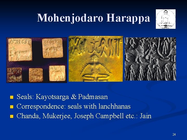 Mohenjodaro Harappa n n n Seals: Kayotsarga & Padmasan Correspondence: seals with lanchhanas Chanda, Mohenjodaro Harappa n n n Seals: Kayotsarga & Padmasan Correspondence: seals with lanchhanas Chanda,