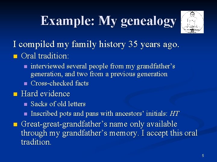 Example: My genealogy I compiled my family history 35 years ago. n Oral tradition: Example: My genealogy I compiled my family history 35 years ago. n Oral tradition: