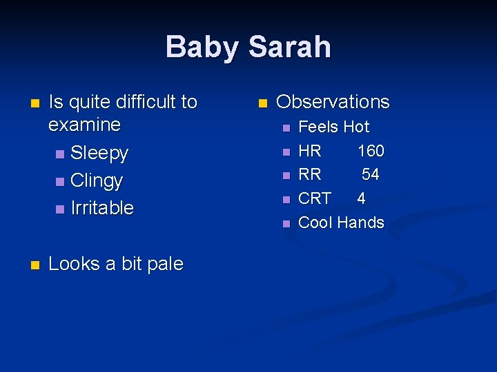 Baby Sarah n n Is quite difficult to examine n Sleepy n Clingy n