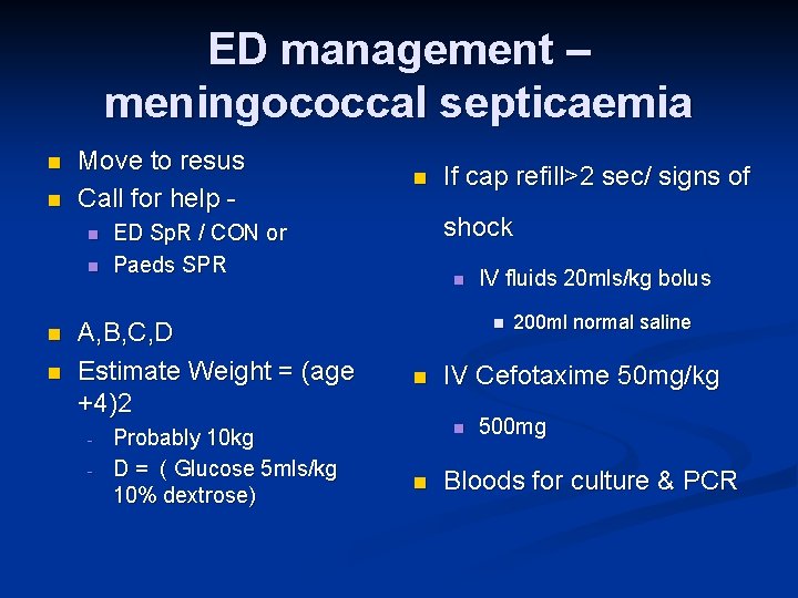 ED management – meningococcal septicaemia n n Move to resus Call for help -