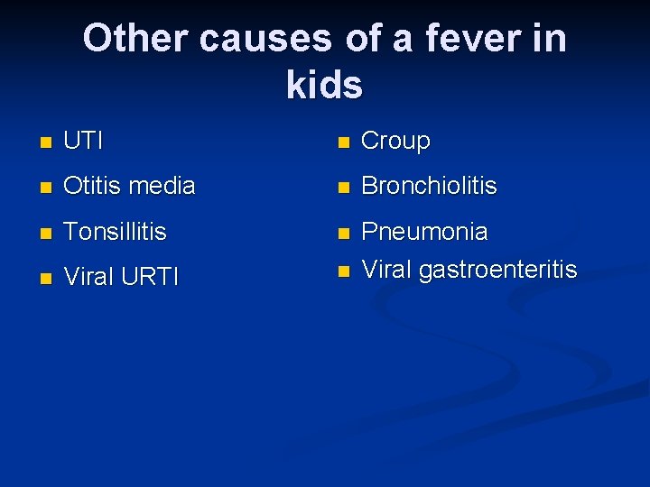 Other causes of a fever in kids n UTI n Croup n Otitis media