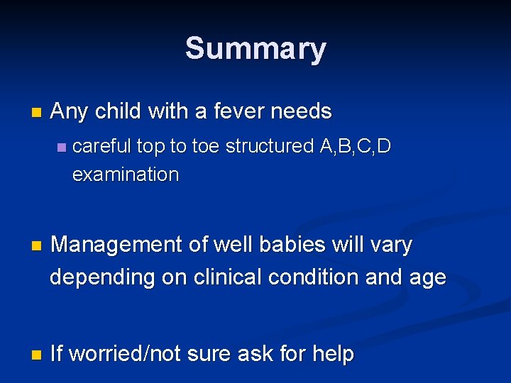 Summary n Any child with a fever needs n careful top to toe structured