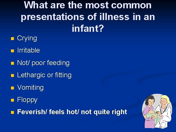 What are the most common presentations of illness in an infant? n Crying n