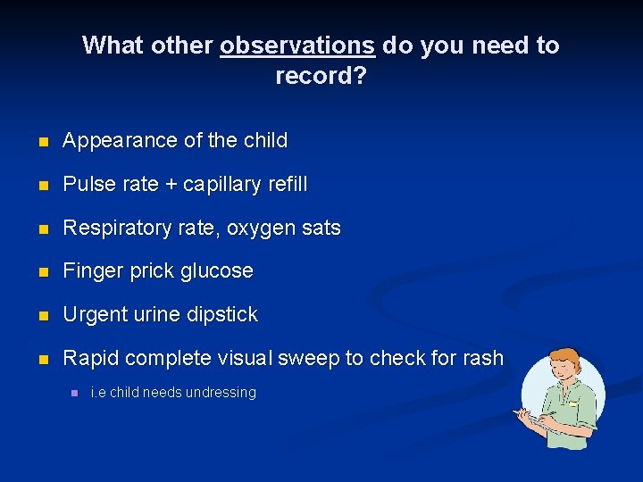 What other observations do you need to record? n Appearance of the child n
