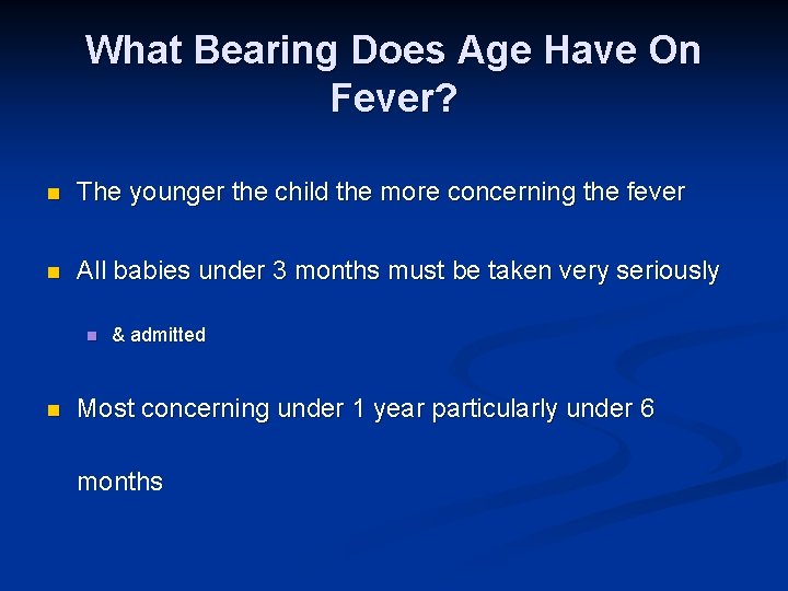 What Bearing Does Age Have On Fever? n The younger the child the more