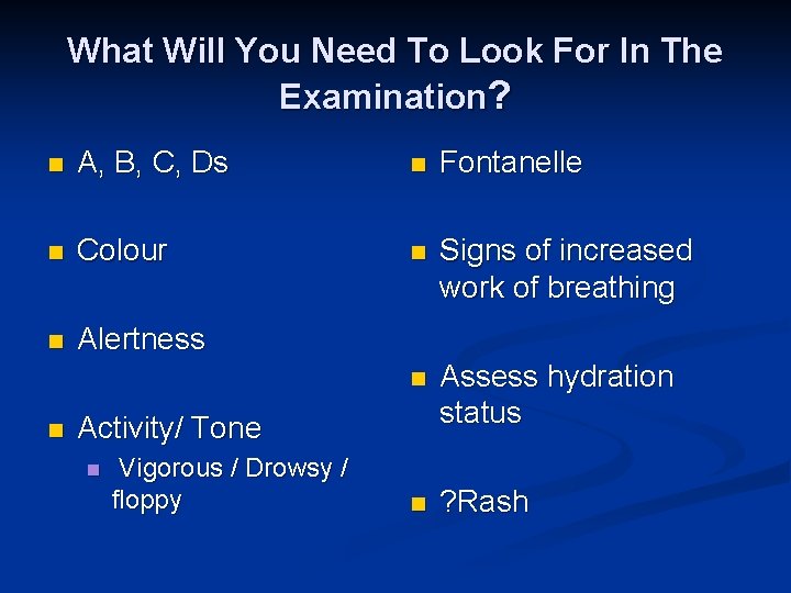 What Will You Need To Look For In The Examination? n A, B, C,
