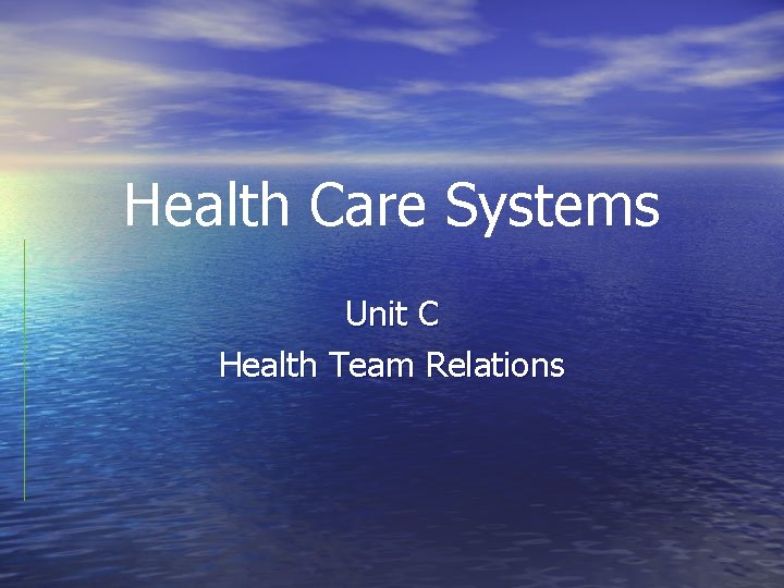 Health Care Systems Unit C Health Team Relations 