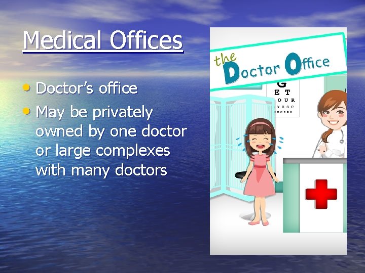 Medical Offices • Doctor’s office • May be privately owned by one doctor or