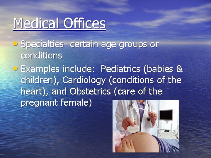 Medical Offices • Specialties- certain age groups or conditions • Examples include: Pediatrics (babies