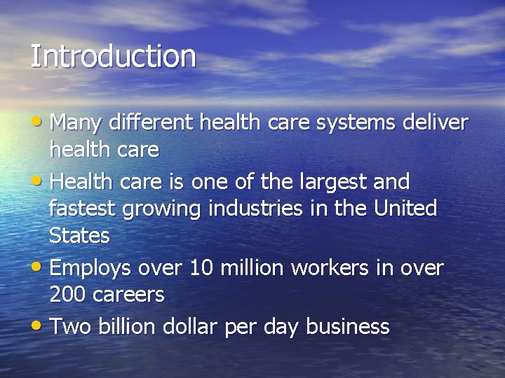 Introduction • Many different health care systems deliver health care • Health care is