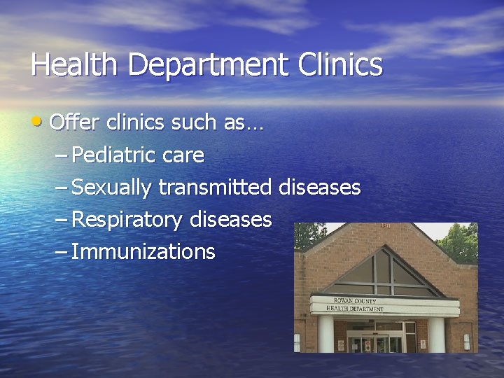 Health Department Clinics • Offer clinics such as… – Pediatric care – Sexually transmitted