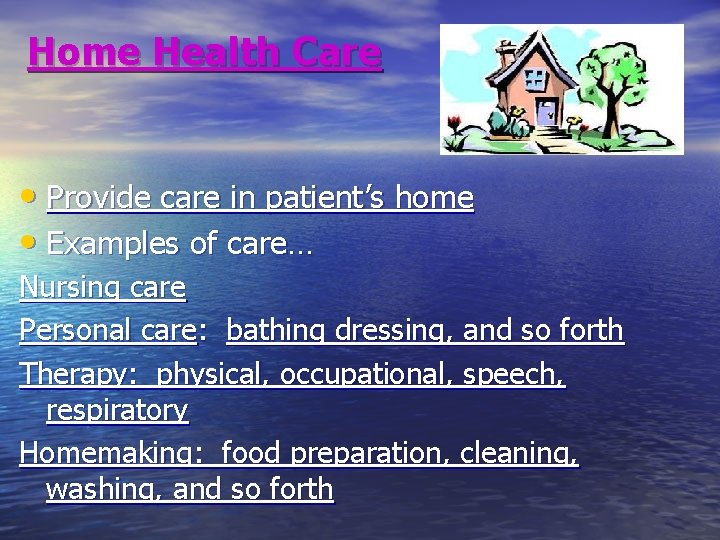 Home Health Care • Provide care in patient’s home • Examples of care… Nursing