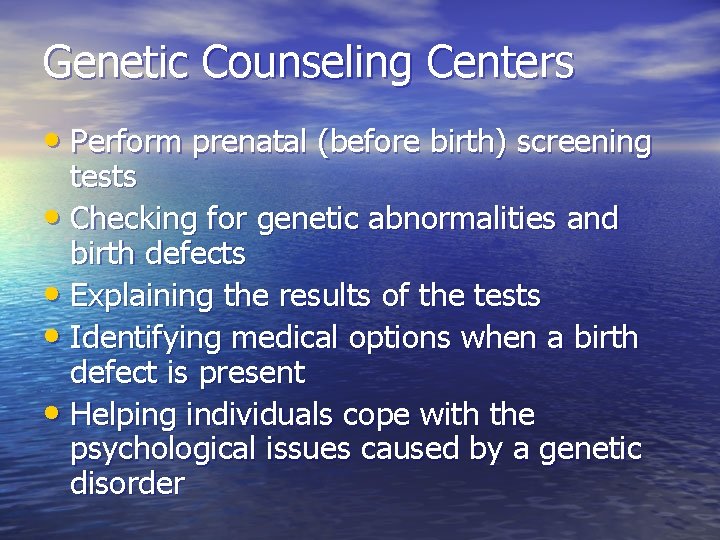 Genetic Counseling Centers • Perform prenatal (before birth) screening tests • Checking for genetic