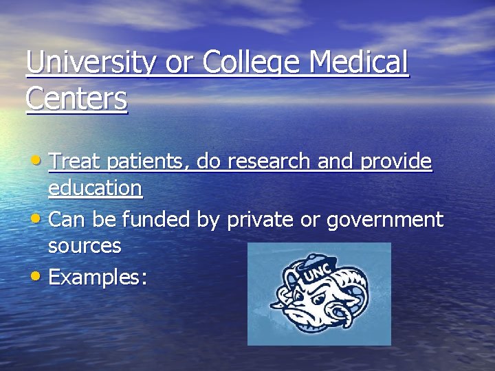 University or College Medical Centers • Treat patients, do research and provide education •