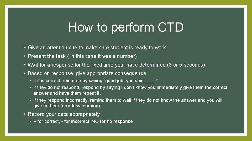 How to perform CTD • Give an attention cue to make sure student is