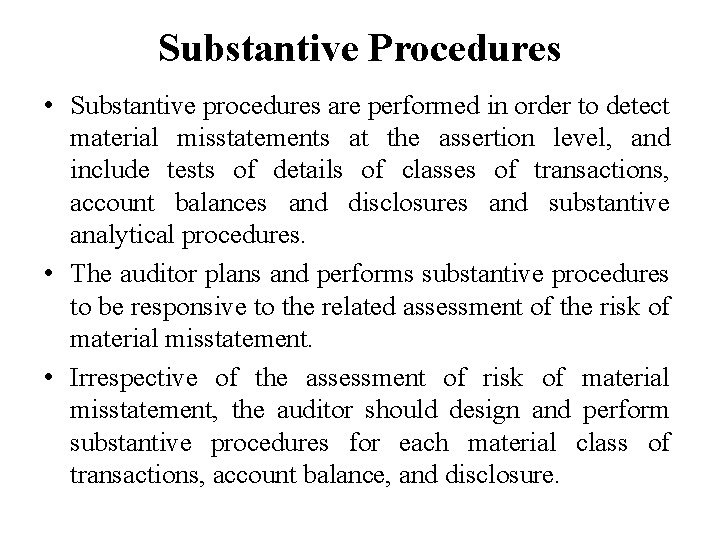 Substantive Procedures • Substantive procedures are performed in order to detect material misstatements at