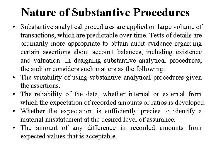 Nature of Substantive Procedures • Substantive analytical procedures are applied on large volume of