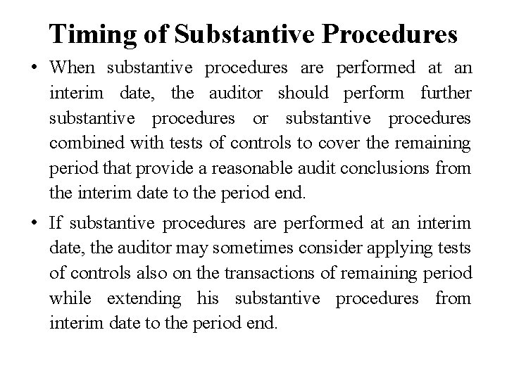 Timing of Substantive Procedures • When substantive procedures are performed at an interim date,