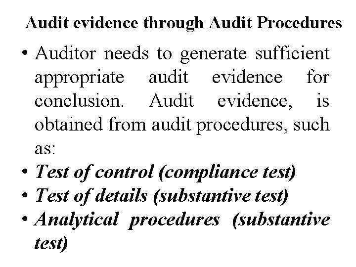 Audit evidence through Audit Procedures • Auditor needs to generate sufficient appropriate audit evidence