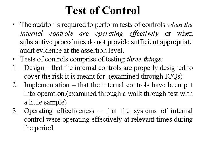 Test of Control • The auditor is required to perform tests of controls when