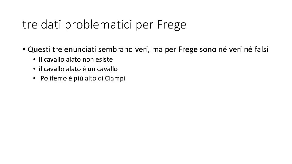 tre dati problematici per Frege • Questi tre enunciati sembrano veri, ma per Frege