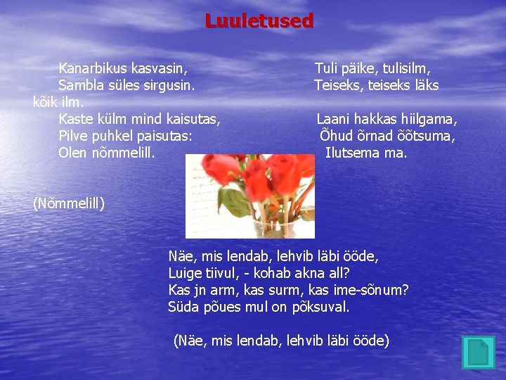 Luuletused Kanarbikus kasvasin, Tuli päike, tulisilm, Sambla süles sirgusin. Teiseks, teiseks läks kõik ilm.