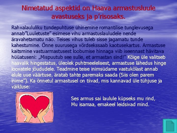 Nimetatud aspektid on Haava armastusluule avastuseks ja p’risosaks. Rahvalaululiku tundepuhtuse ühinemine romantilise tunglevusega annab”Luuletuste”