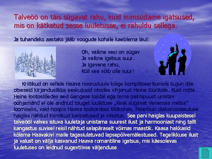 Talveöö on täis sügavat rahu, kuid inimsüdame igatsused, mis on kätketud sesse luuletusse, ei