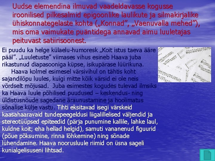 Uudse elemendina ilmuvad vaadeldavasse kogusse iroonilised pilkesalmid epigoonlike laulikute ja silmakirjalike ühiskonnategelaste kohta („Konnad”,