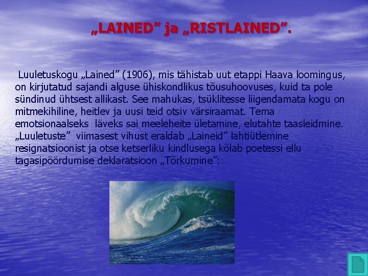 „LAINED” ja „RISTLAINED”. Luuletuskogu „Lained” (1906), mis tähistab uut etappi Haava loomingus, on kirjutatud