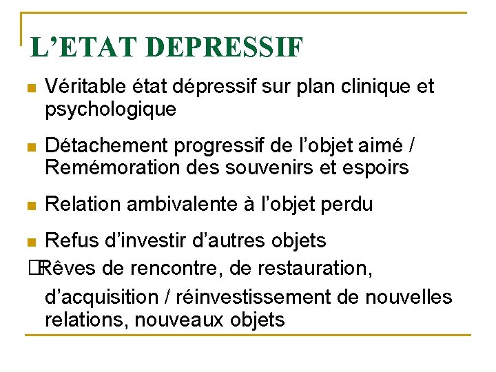 L’ETAT DEPRESSIF n Véritable état dépressif sur plan clinique et psychologique n Détachement progressif