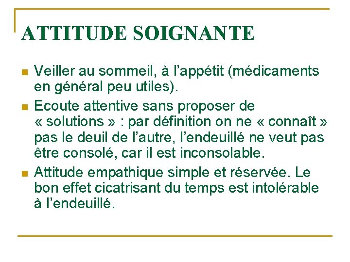 ATTITUDE SOIGNANTE n n n Veiller au sommeil, à l’appétit (médicaments en général peu