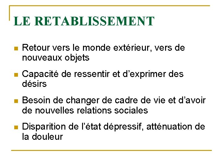 LE RETABLISSEMENT n Retour vers le monde extérieur, vers de nouveaux objets n Capacité