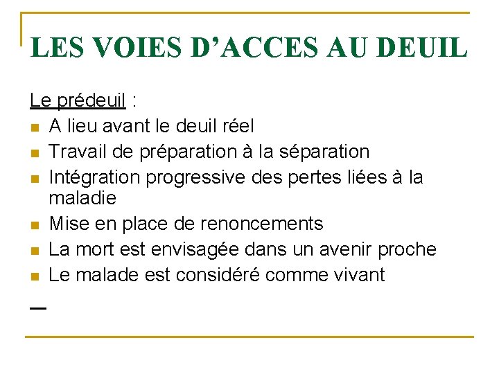 LES VOIES D’ACCES AU DEUIL Le prédeuil : n A lieu avant le deuil