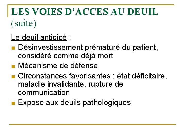 LES VOIES D’ACCES AU DEUIL (suite) Le deuil anticipé : n Désinvestissement prématuré du