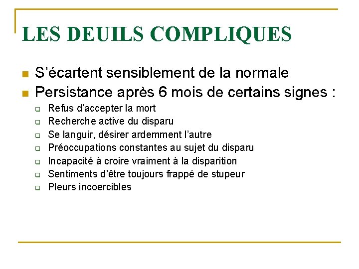 LES DEUILS COMPLIQUES n n S’écartent sensiblement de la normale Persistance après 6 mois