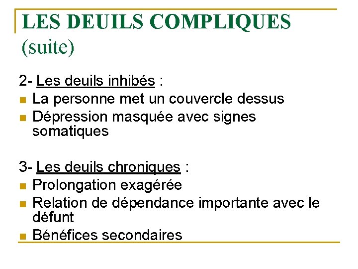 LES DEUILS COMPLIQUES (suite) 2 - Les deuils inhibés : n La personne met