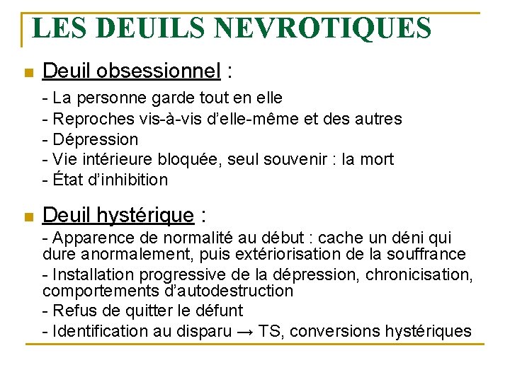 LES DEUILS NEVROTIQUES n Deuil obsessionnel : - La personne garde tout en elle