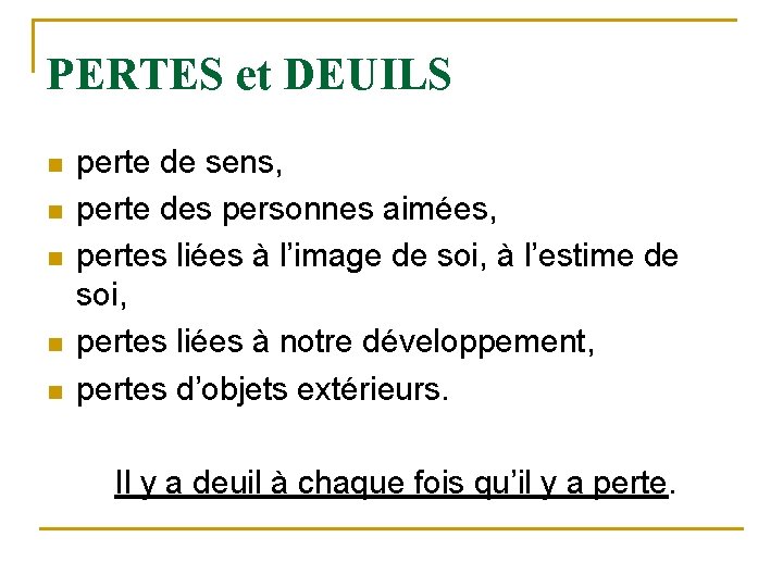 PERTES et DEUILS n n n perte de sens, perte des personnes aimées, pertes