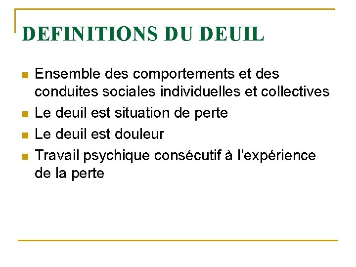 DEFINITIONS DU DEUIL n n Ensemble des comportements et des conduites sociales individuelles et