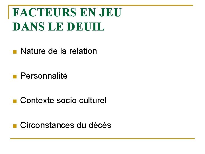 FACTEURS EN JEU DANS LE DEUIL n Nature de la relation n Personnalité n