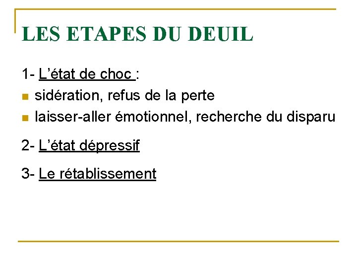 LES ETAPES DU DEUIL 1 - L’état de choc : n sidération, refus de