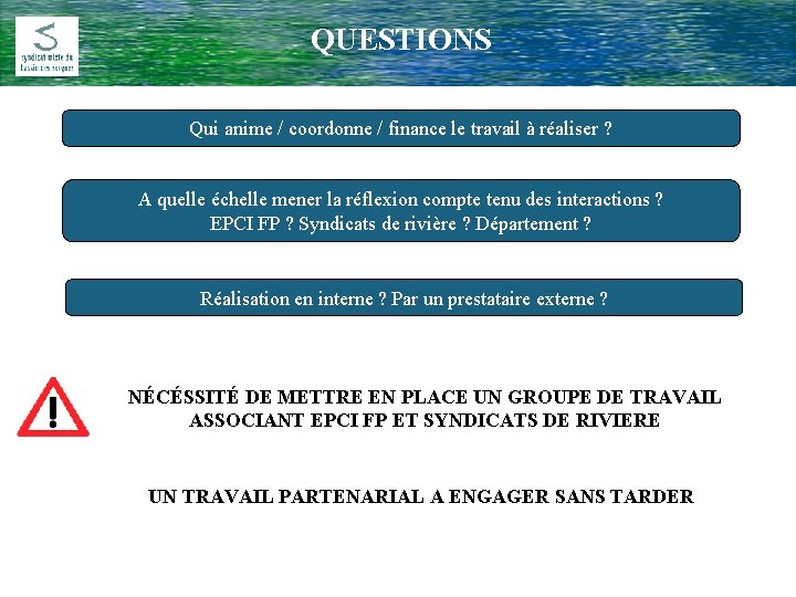QUESTIONS Comité Rivière du 17 Février 2009 Qui anime / coordonne / finance le