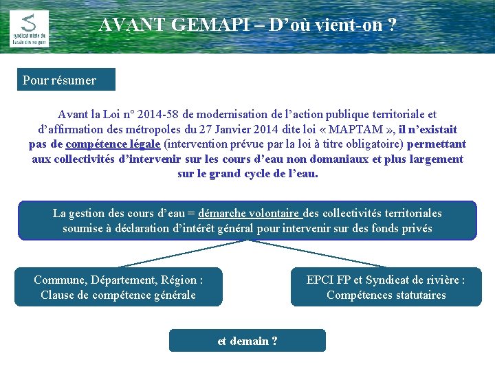 AVANT GEMAPI – D’où vient-on ? Comité Rivière du 17 Février 2009 Pour résumer